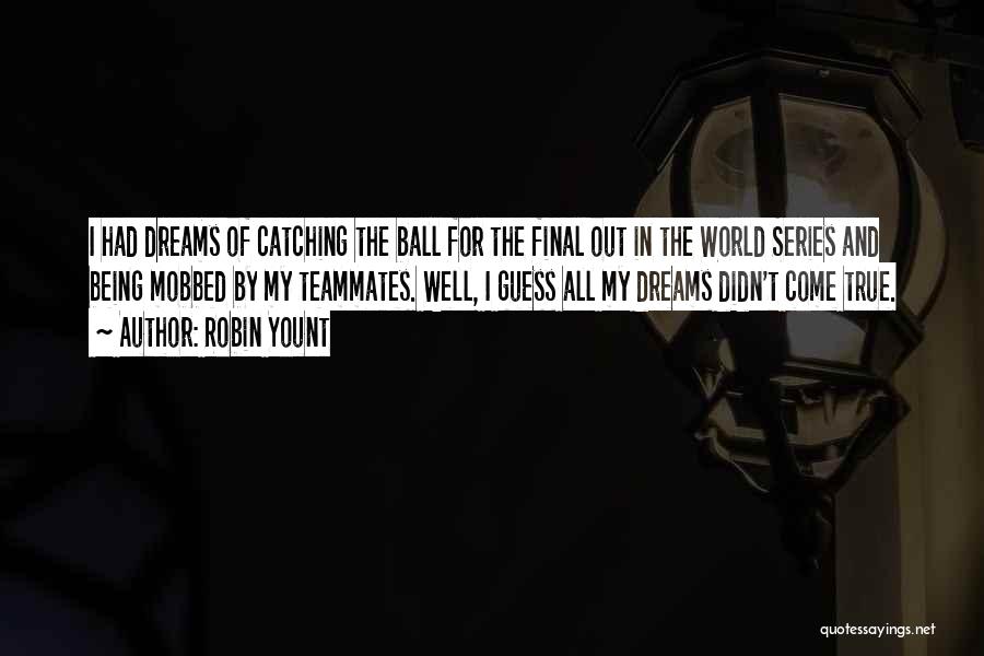 Catching Dreams Quotes By Robin Yount