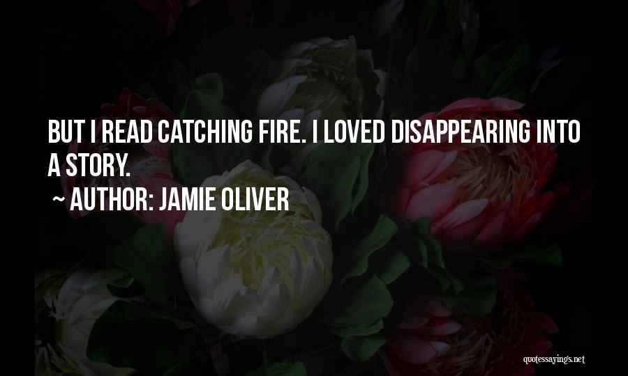 Catching Fire Quotes By Jamie Oliver