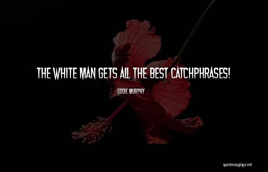 Catchphrases Quotes By Eddie Murphy Catchphrases Quotes By Eddie Murphy