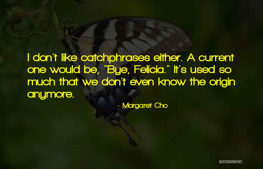 Catchphrases Quotes By Margaret Cho Catchphrases Quotes By Margaret Cho
