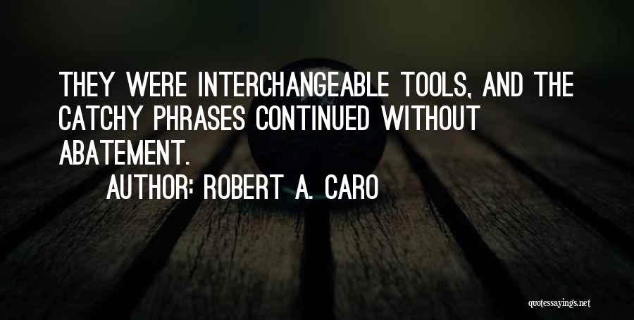 Catchy Quotes By Robert A. Caro