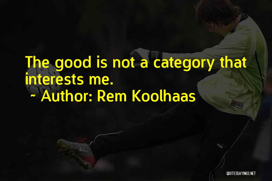 Categories Quotes By Rem Koolhaas