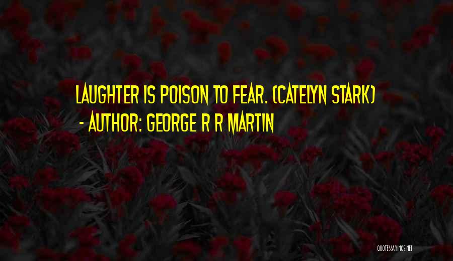 Catelyn Stark Quotes By George R R Martin