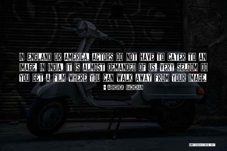 Cater To Him Quotes By Abhishek Bachchan