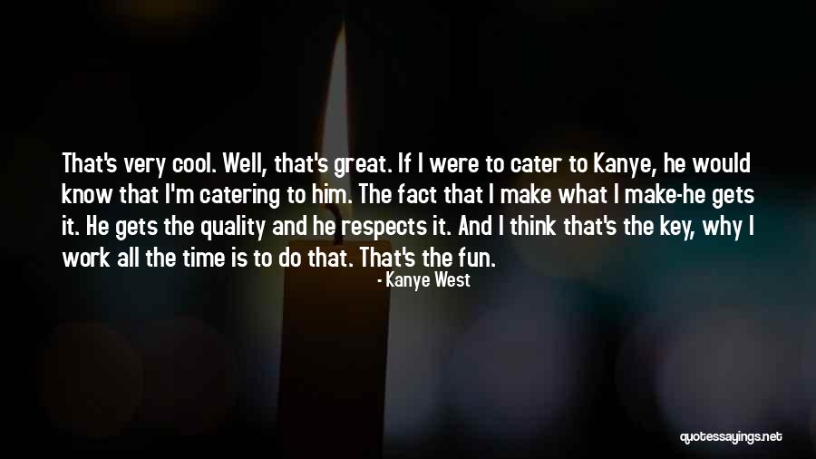 Cater To Him Quotes By Kanye West