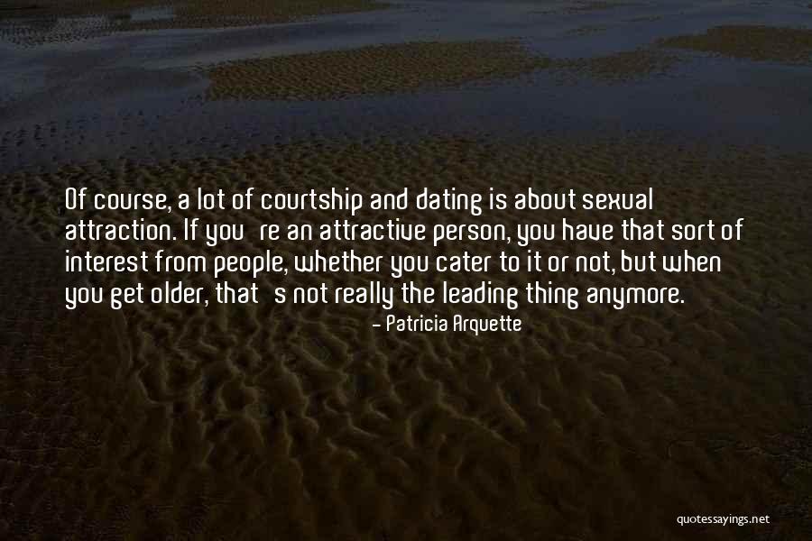Cater To Him Quotes By Patricia Arquette