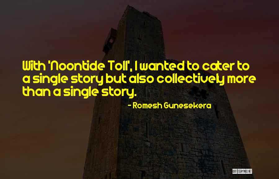 Cater To Him Quotes By Romesh Gunesekera