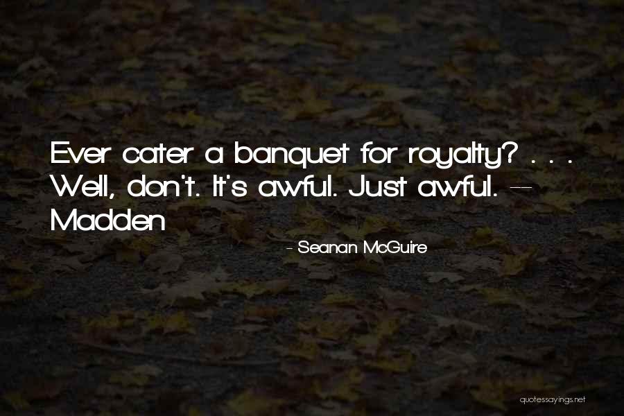 Cater To Him Quotes By Seanan McGuire
