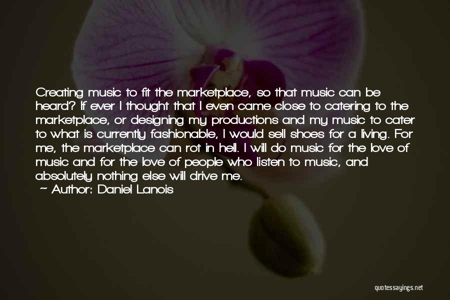 Cater To Me Quotes By Daniel Lanois