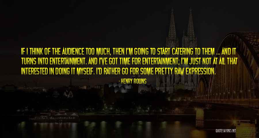 Catering Catering Quotes By Henry Rollins Catering Catering Quotes By Henry Rollins