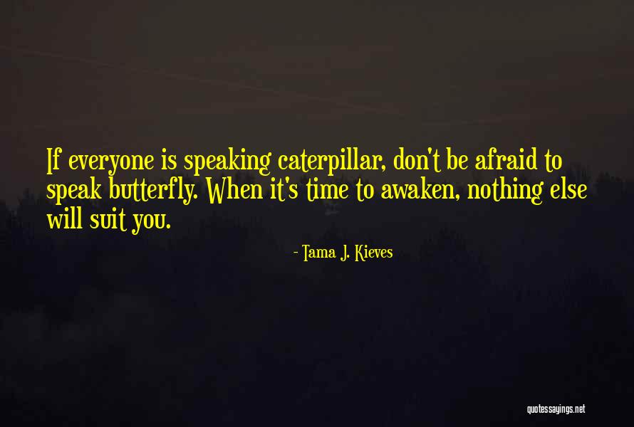 Caterpillar Butterfly Quotes By Tama J. Kieves Caterpillar Butterfly Quotes By Tama J. Kieves