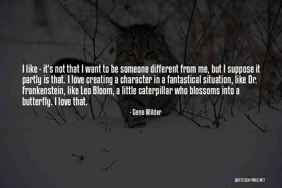 Caterpillar To Butterfly Quotes By Gene Wilder Caterpillar To Butterfly Quotes By Gene Wilder
