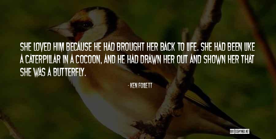 Caterpillar To Butterfly Quotes By Ken Follett Caterpillar To Butterfly Quotes By Ken Follett