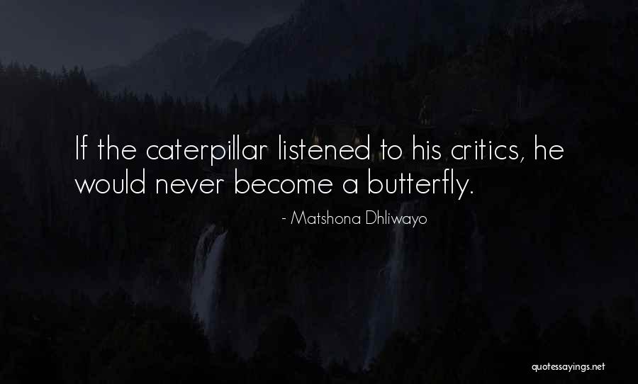 Caterpillar To Butterfly Quotes By Matshona Dhliwayo Caterpillar To Butterfly Quotes By Matshona Dhliwayo