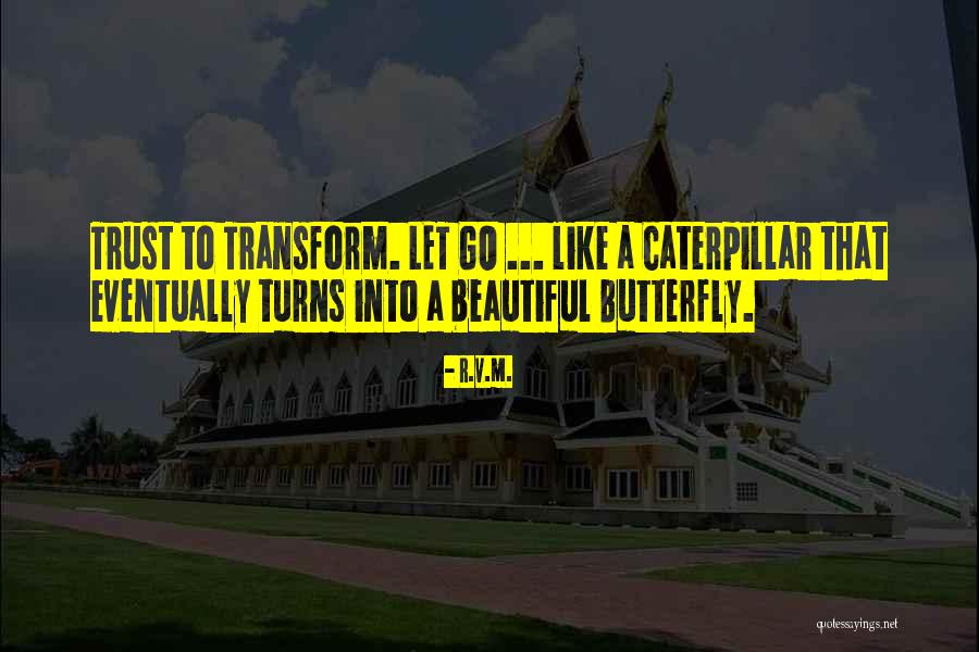Caterpillar To Butterfly Quotes By R.v.m. Caterpillar To Butterfly Quotes By R.v.m.
