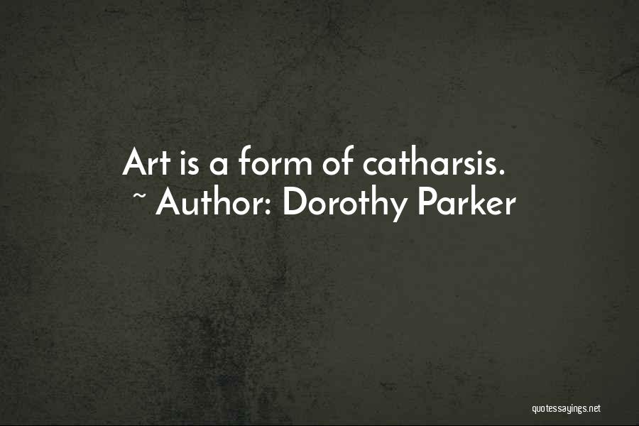 Catharsis Quotes By Dorothy Parker
