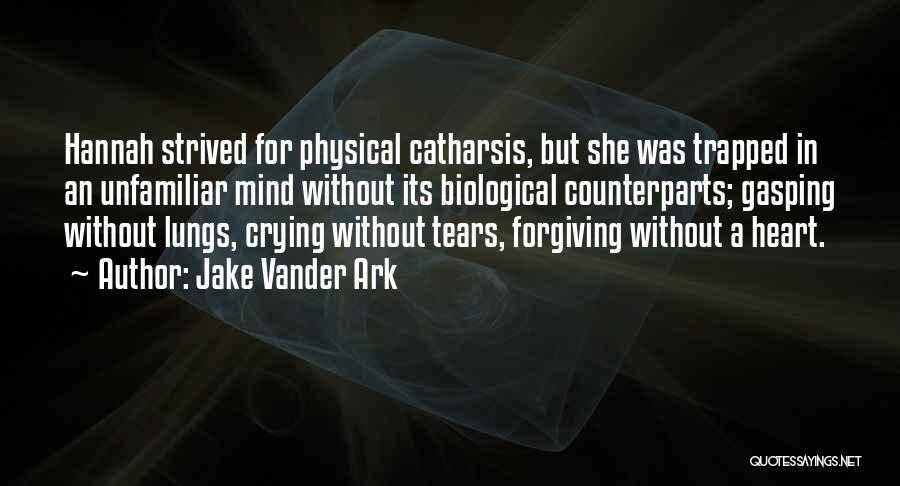 Catharsis Quotes By Jake Vander Ark