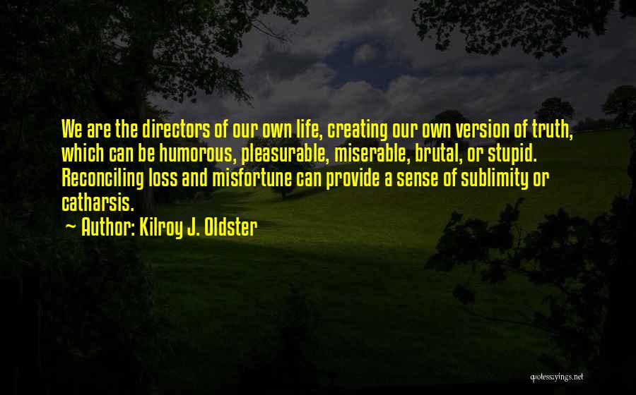 Catharsis Quotes By Kilroy J. Oldster