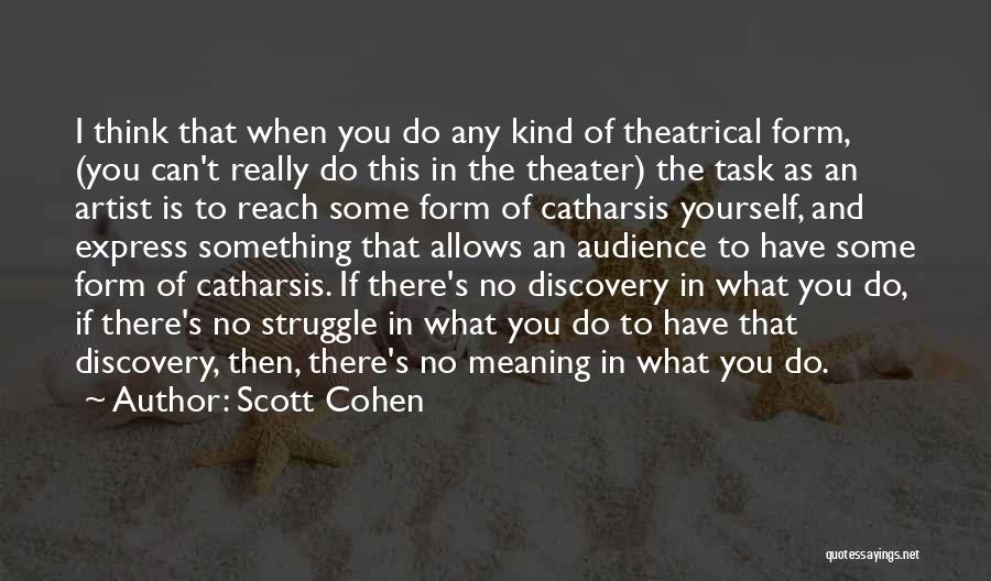 Catharsis Quotes By Scott Cohen