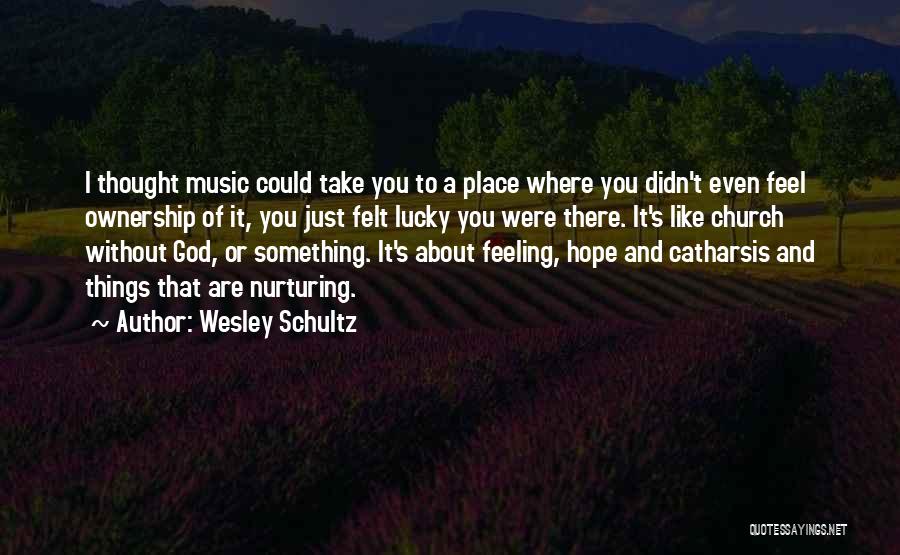 Catharsis Quotes By Wesley Schultz