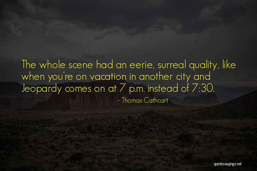 Cathcart Quotes By Thomas Cathcart Cathcart Quotes By Thomas Cathcart