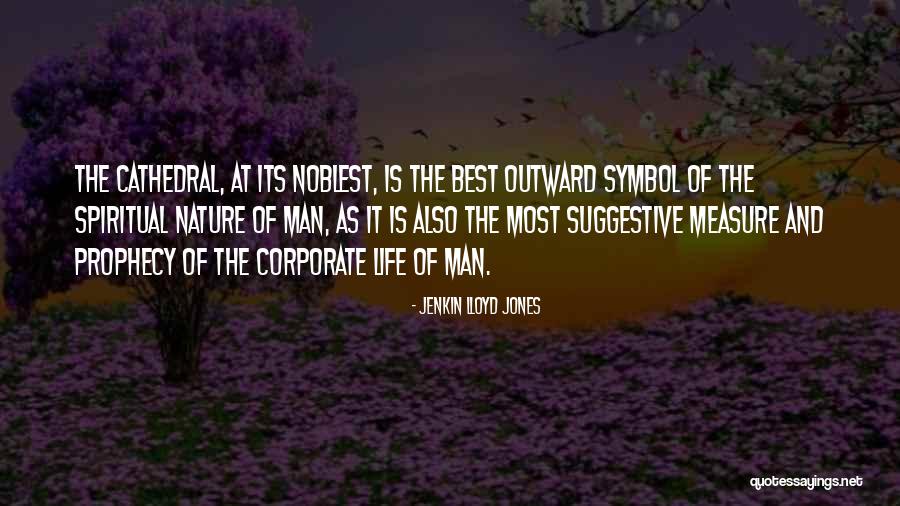 Cathedral Of Nature Quotes By Jenkin Lloyd Jones Cathedral Of Nature Quotes By Jenkin Lloyd Jones