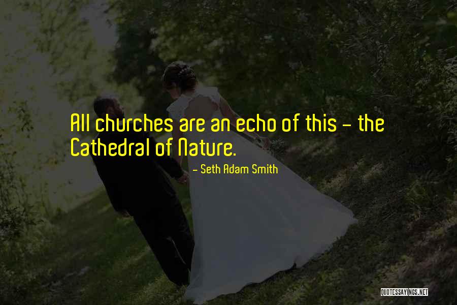 Cathedral Of Nature Quotes By Seth Adam Smith Cathedral Of Nature Quotes By Seth Adam Smith
