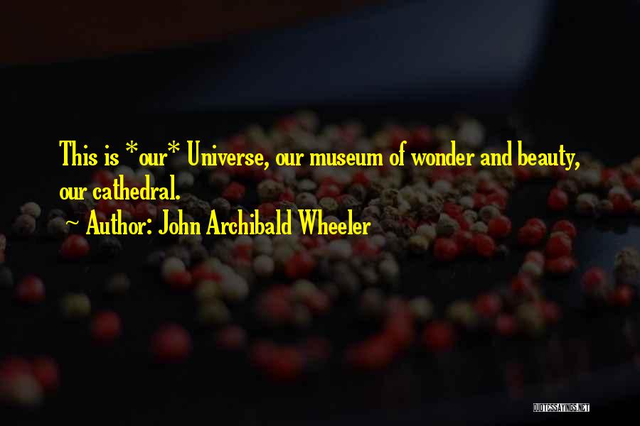 Cathedral Quotes By John Archibald Wheeler