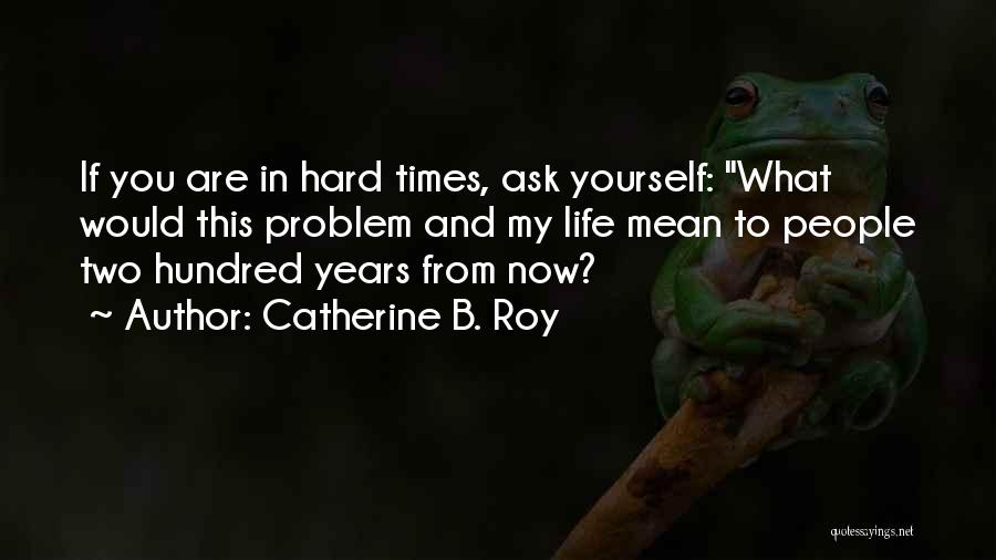 Catherine B. Roy Quotes 631146