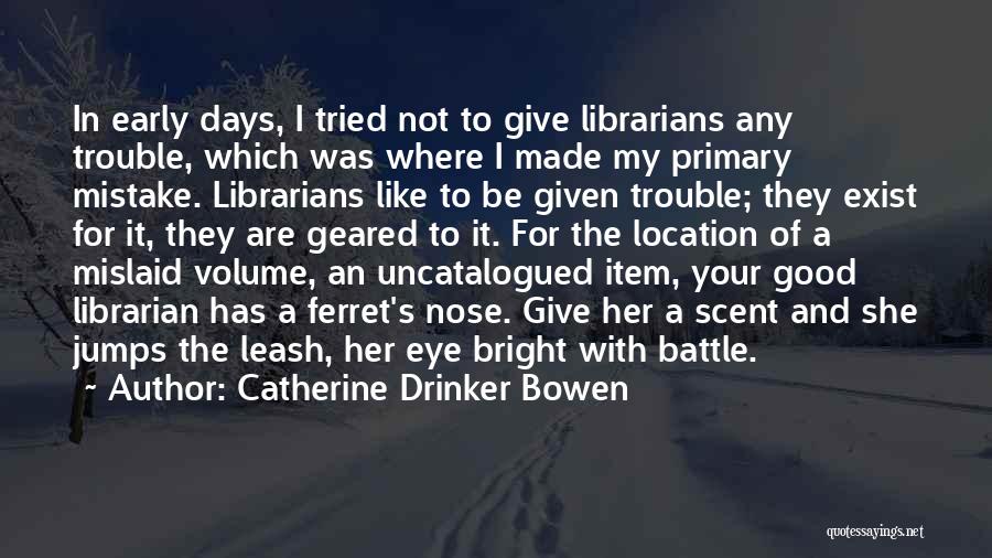 Catherine Drinker Bowen Quotes 2226754