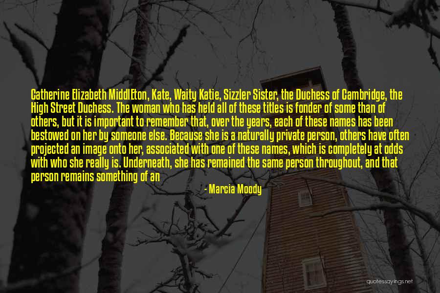 Catherine Duchess Of Cambridge Quotes By Marcia Moody Catherine Duchess Of Cambridge Quotes By Marcia Moody