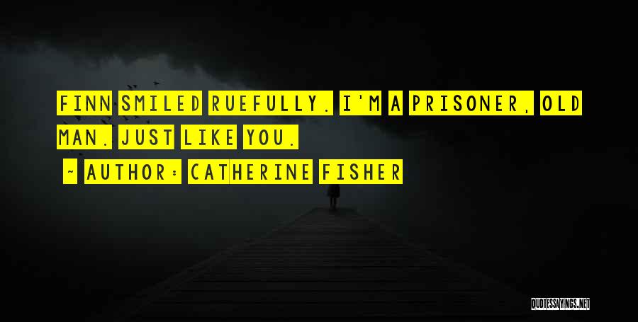 Catherine Fisher Quotes 1015199