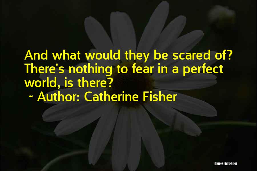 Catherine Fisher Quotes 1445759