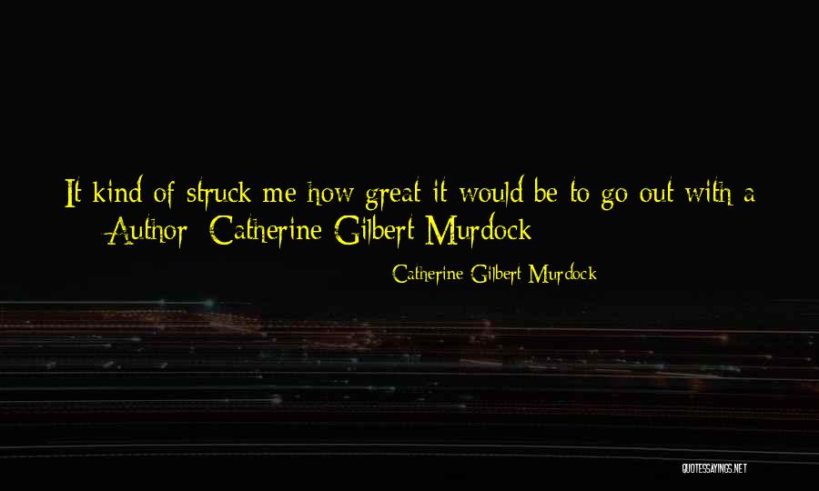 Catherine Gilbert Murdock Quotes 1213460