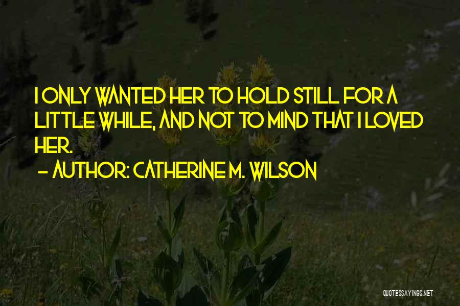 Catherine M. Wilson Quotes 947749