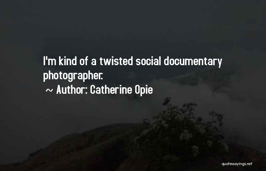 Catherine Opie Quotes 1030141