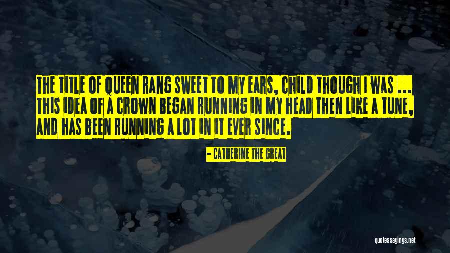 Catherine The Great's Quotes By Catherine The Great Catherine The Great's Quotes By Catherine The Great