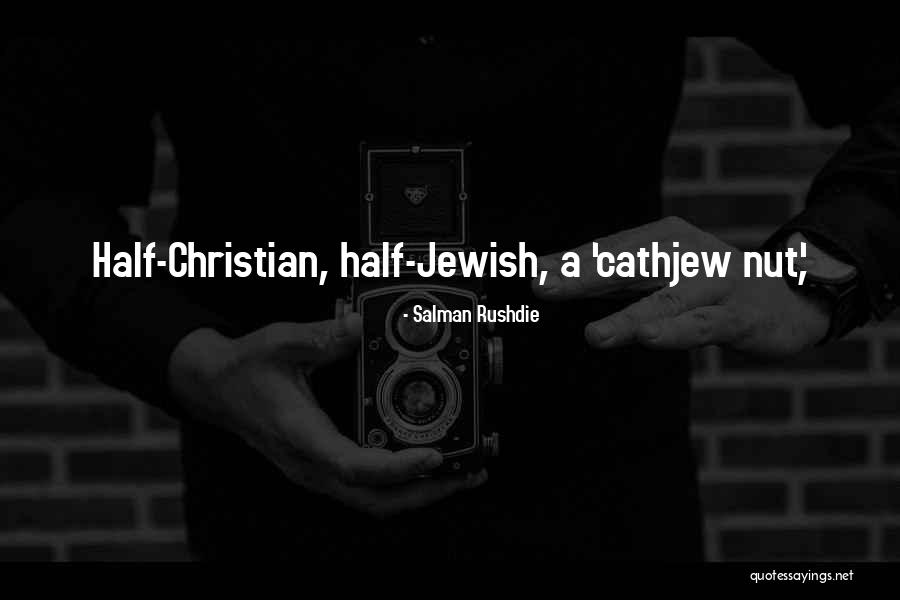 Cathjew Quotes By Salman Rushdie Cathjew Quotes By Salman Rushdie