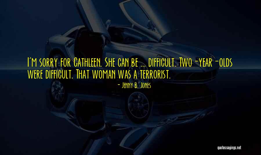 Cathleen Quotes By Jenny B. Jones Cathleen Quotes By Jenny B. Jones