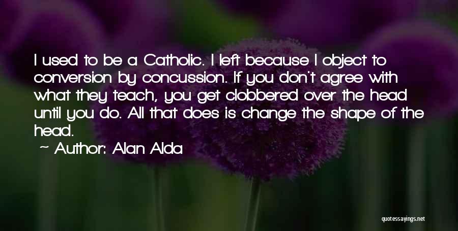 Catholic Conversion Quotes By Alan Alda