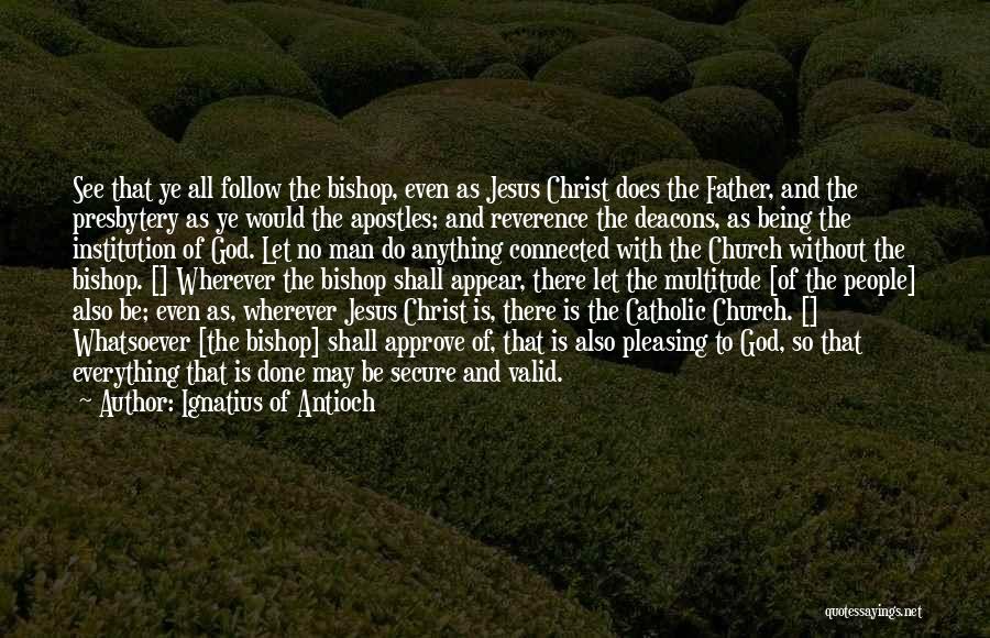 Catholic Deacons Quotes By Ignatius Of Antioch