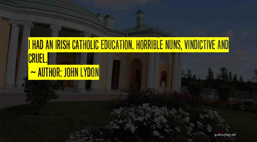 Catholic Education Quotes By John Lydon