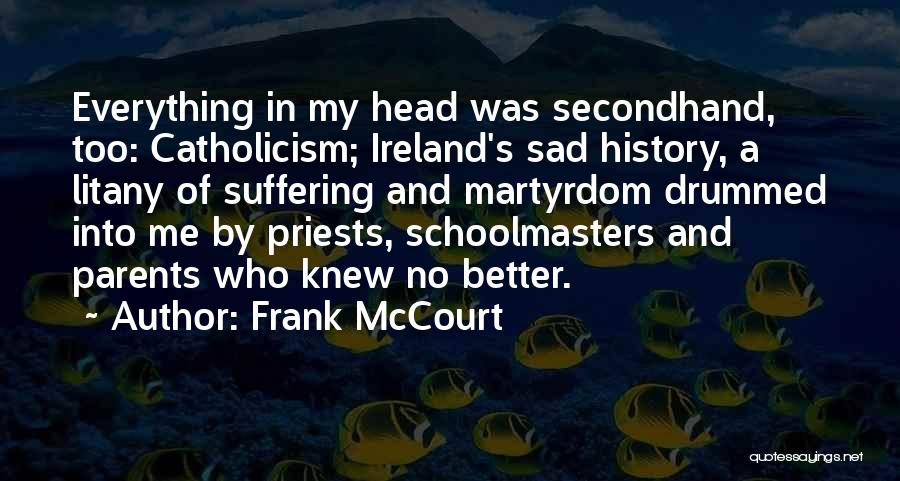 Catholic Martyrdom Quotes By Frank McCourt