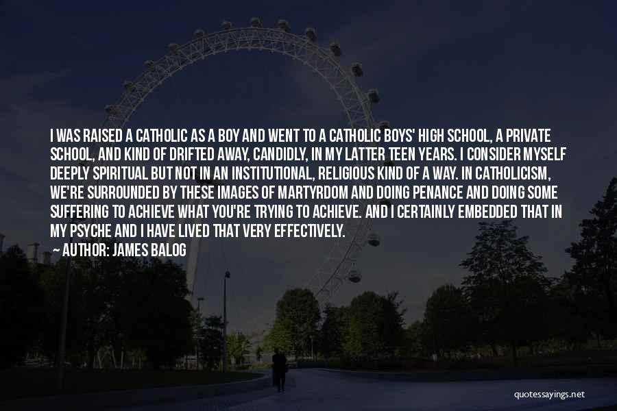 Catholic Martyrdom Quotes By James Balog