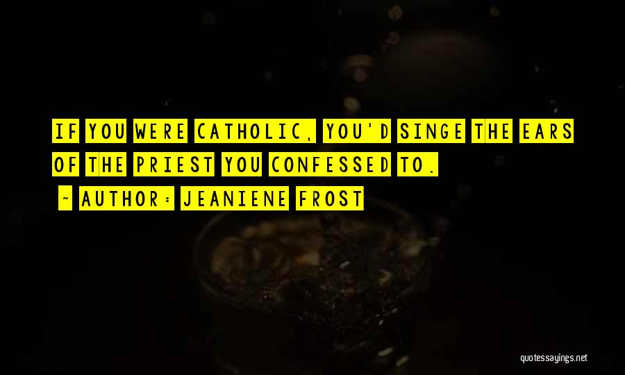 Catholic Priest Quotes By Jeaniene Frost