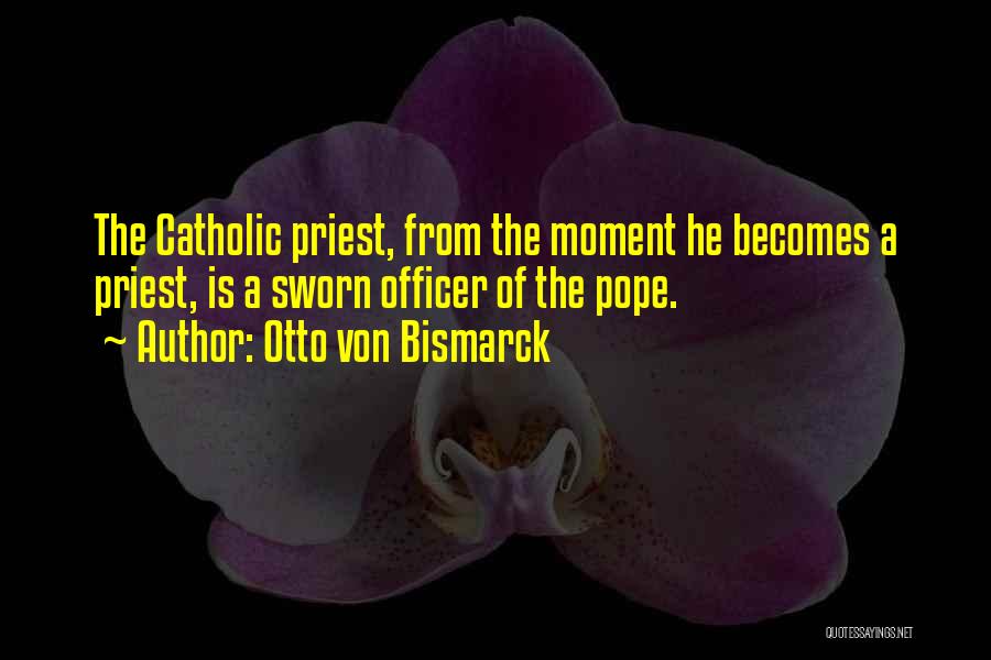 Catholic Priest Quotes By Otto Von Bismarck