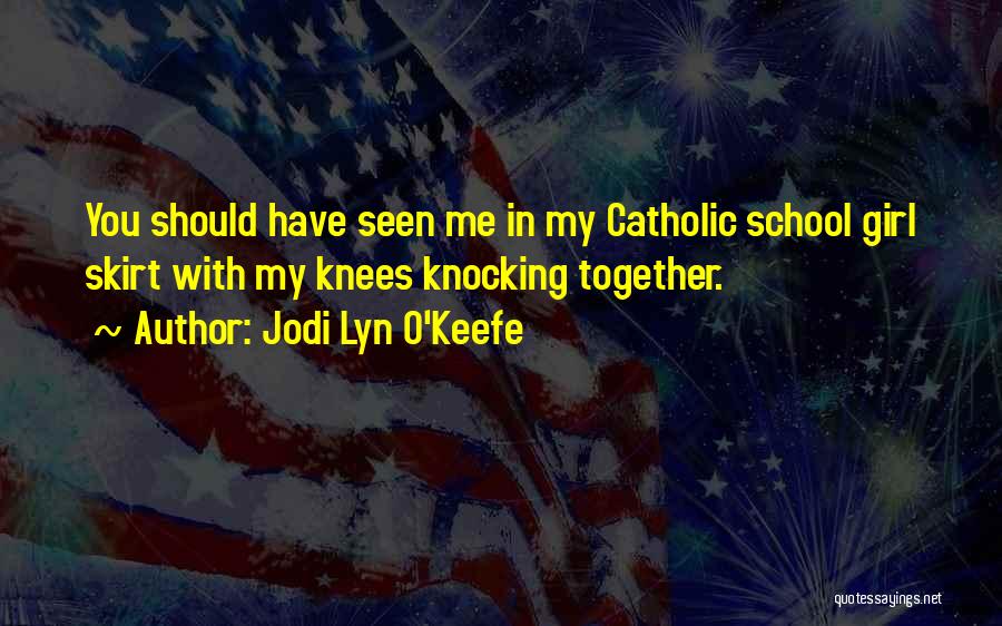 Catholic School Girl Quotes By Jodi Lyn O'Keefe