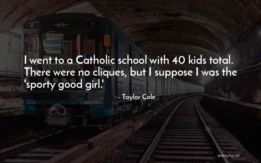 Catholic School Girl Quotes By Taylor Cole Catholic School Girl Quotes By Taylor Cole