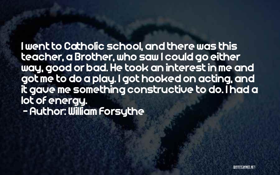 Catholic School Teacher Quotes By William Forsythe
