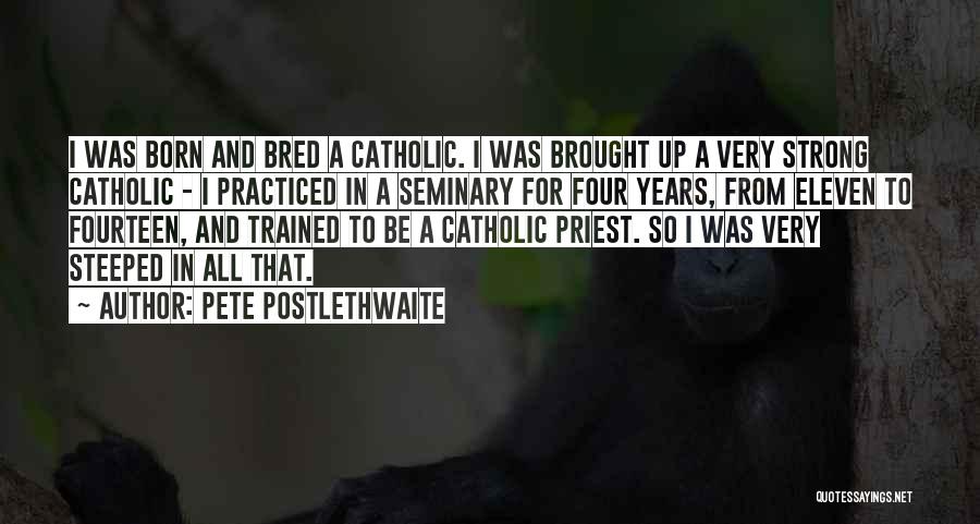 Catholic Seminary Quotes By Pete Postlethwaite